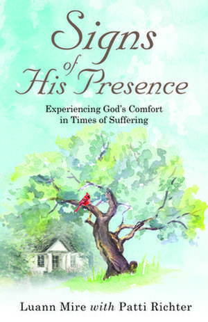 Signs of His Presence: Experiencing God's Comfort in Times of Suffering de Patti Richter