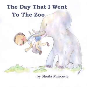 The Day That I Went To The Zoo de Sheila Marcotte