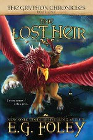 The Lost Heir (The Gryphon Chronicles, Book 1) de E. G. Foley