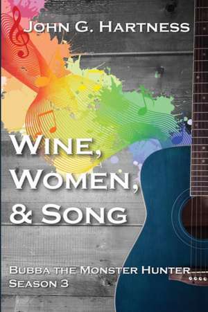 Wine, Women, & Song de John G. Hartness