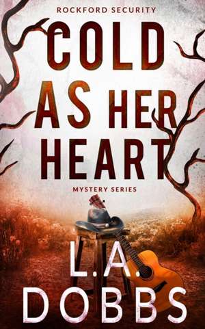 Cold As Her Heart de L. A. Dobbs