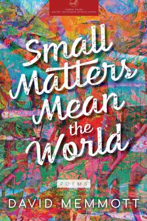 Small Matters Mean the World de David Memmott