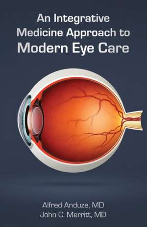 An Integrative Medicine Approach to Modern Eye Care de Alfred Anduze