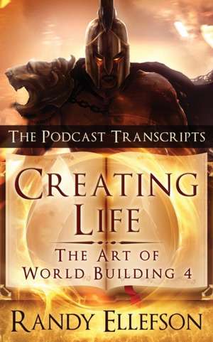 Creating Life - The Podcast Transcripts de Randy Ellefson