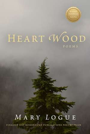 Heart Wood: Poems de Mary Logue