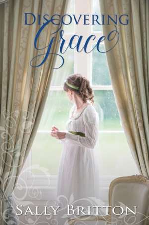 Discovering Grace: A Regency Romance de Sally Britton