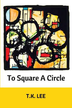 To Square a Circle de T. K. Lee
