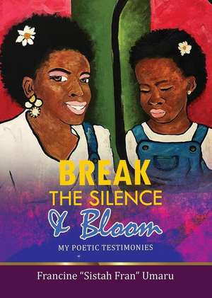 Break The Silence & Bloom de Francine Anne Umaru