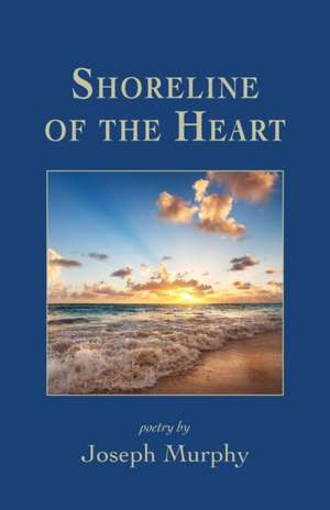 Shoreline of the Heart de Joseph Murphy