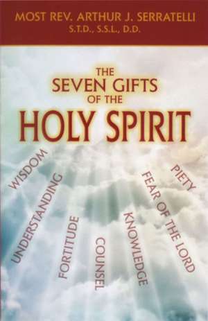 The Seven Gifts of the Holy Spirit de Arthur J Serratelli