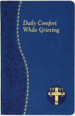 Daily Comfort While Grieving de Allan F Wright