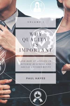 Why Quality is Important and How It Applies in Diverse Business and Social Environments, Volume I de Paul Hayes