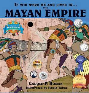 If You Were Me and Lived in....the Mayan Empire de Carole P. Roman