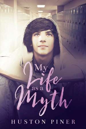 My Life as a Myth de Huston Piner