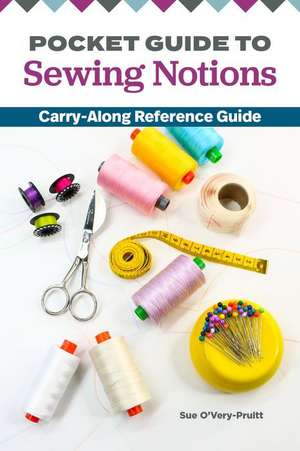 Pocket Guide to Sewing Notions de Sue O'Very-Pruitt