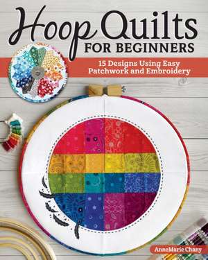 Hoop Quilts for Beginners de Annemarie Chany