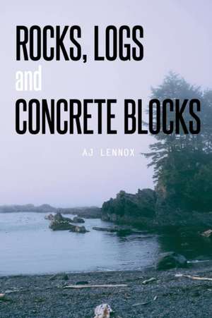 Rocks, Logs and Concrete Blocks de A. J. Lennox