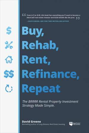 Buy, Rehab, Rent, Refinance, Repeat de David M Greene