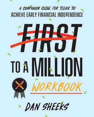 First to a Million Workbook: A Companion Guide for Teens to Achieve Early Financial Independence de Sheeks Dan