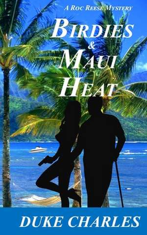 Birdies and Maui Heat: A Roc Reese Mystery de Duke Charles