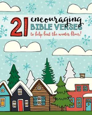 21 Encouraging Bible Verses to Help Beat the Winter Blues! de Shalana Frisby