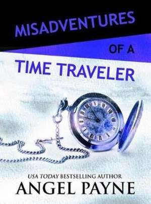 Misadventures of a Time Traveler de Angel Payne