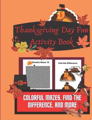 Thanksgiving Day Fun Activity Book: Colorful Mazes, Find the Difference, and More de Lily Gardner