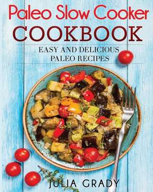 Paleo Slow Cooker Cookbook de Julia Grady