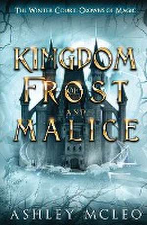 A Kingdom of Frost and Malice, The Winter Court Series, A Crowns of Magic Universe Series de Ashley McLeo