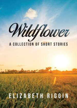 Wildflower de Elizabeth Riggin