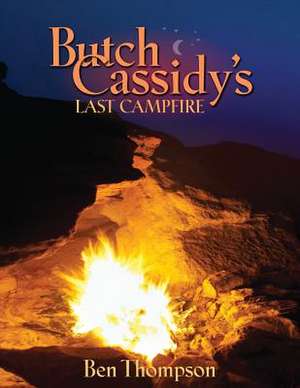 Butch Cassidy's Last Campfire de Ben Thompson