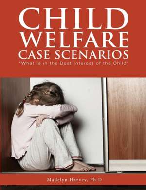 Child Welfare Case Scenarios de Madelyn Harvey