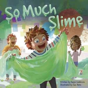 So Much Slime de Jason Lefebvre