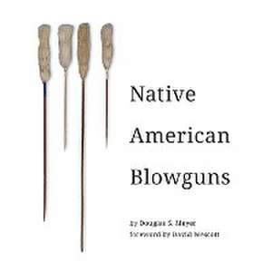 Native American Blowguns de Douglas Meyer