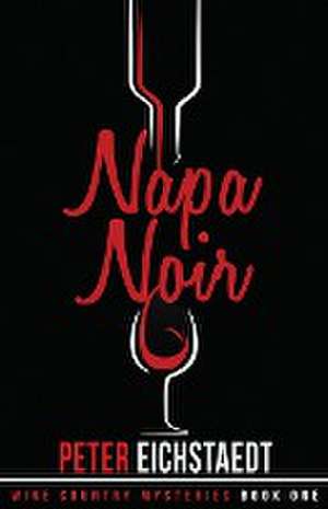 Napa Noir de Peter Eichstaedt