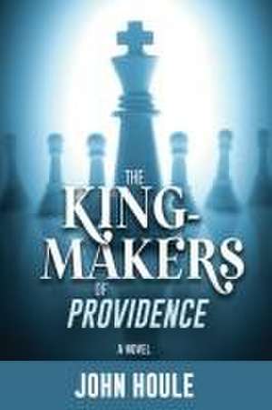 The King-Makers of Providence de John Houle