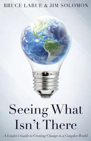 Seeing What Isn't There de Bruce Larue