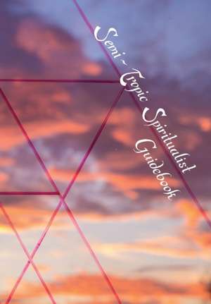 Semi-Tropic Spiritualist Guidebook de Swendsrud Astri