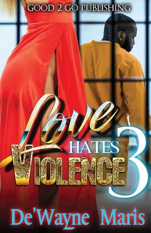 Love Hates Violence 3 de De'Wayne Maris