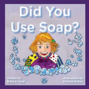 Did You Use Soap? de Brent A. Ford