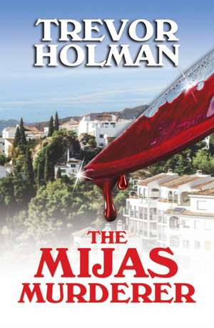 The Mijas Murderer de Holman, Trevor