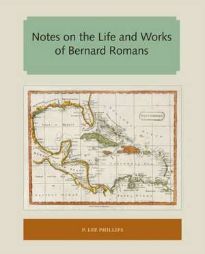 Notes on the Life and Works of Bernard Romans de P Lee Phillips