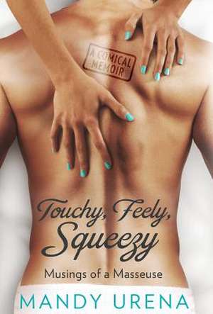 Touchy, Feely, Squeezy de Urena, Mandy