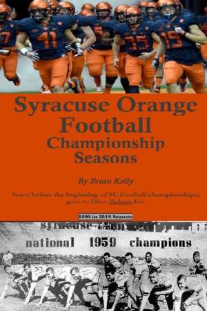 Syracuse Orange Football Championship Seasons: Starts before the beginning of SU Football championships; goes to Dino Babers Era de Brian Kelly