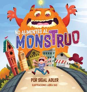 No alimentes al monstruo de Adler Sigal