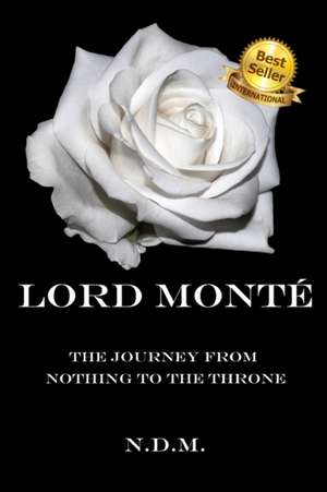 Lord Monté: The Journey from Nothing to the Throne de Naomi Moore