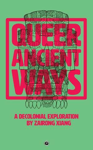 Queer Ancient Ways: A Decolonial Exploration de Zairong Xiang