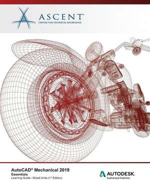 AutoCAD Mechanical 2019: Essentials (Mixed Units): Autodesk Authorized Publisher de Ascent -. Center For Technical Knowledge