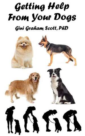 Getting Help from Your Dogs de Gini Graham Scott