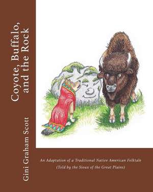 Coyote, Buffalo, and the Rock de Gini Graham Scott